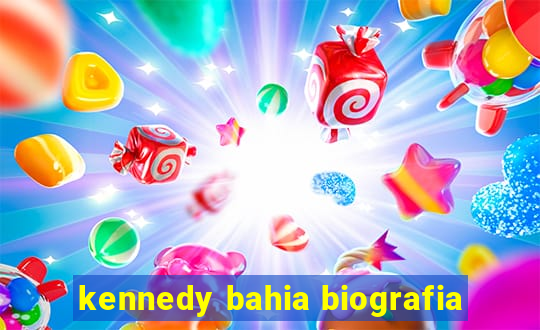 kennedy bahia biografia